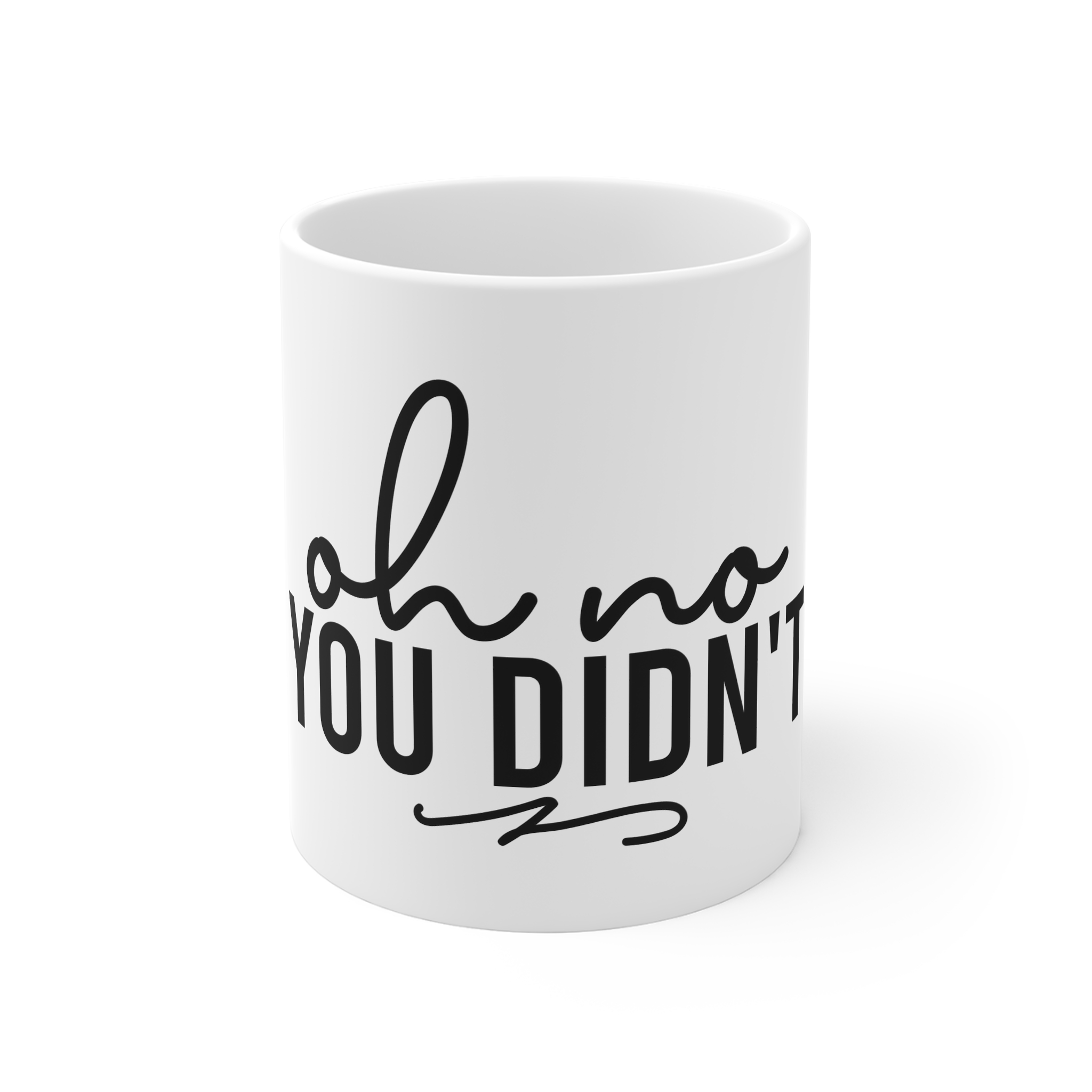 Oh No You Didnt 11oz White Mug