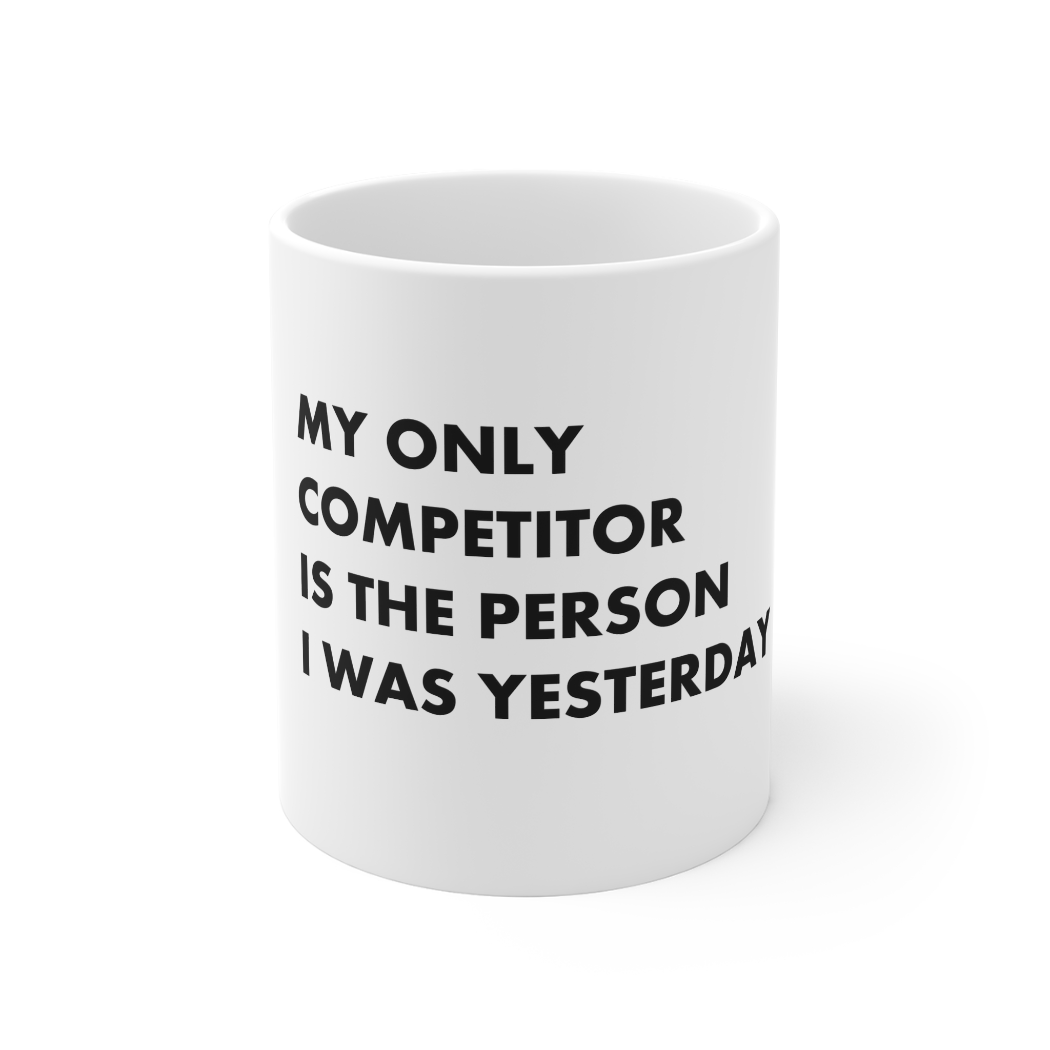 My Only Competitor Is Person I Was Yesterday 11oz White Mug
