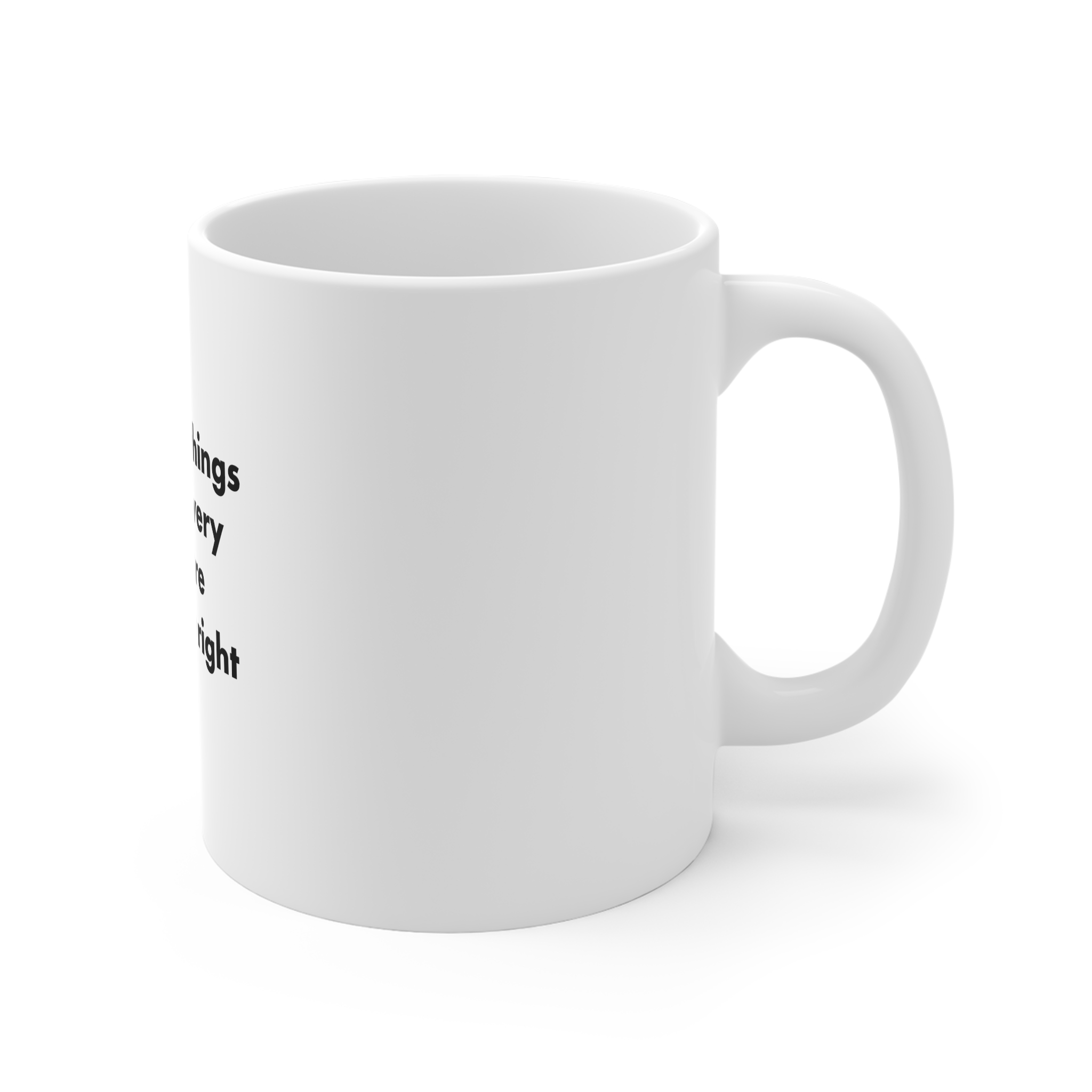 Sometimes Things Have Go Very Wrong Before They Can Be Right 11oz White Mug - Image 3