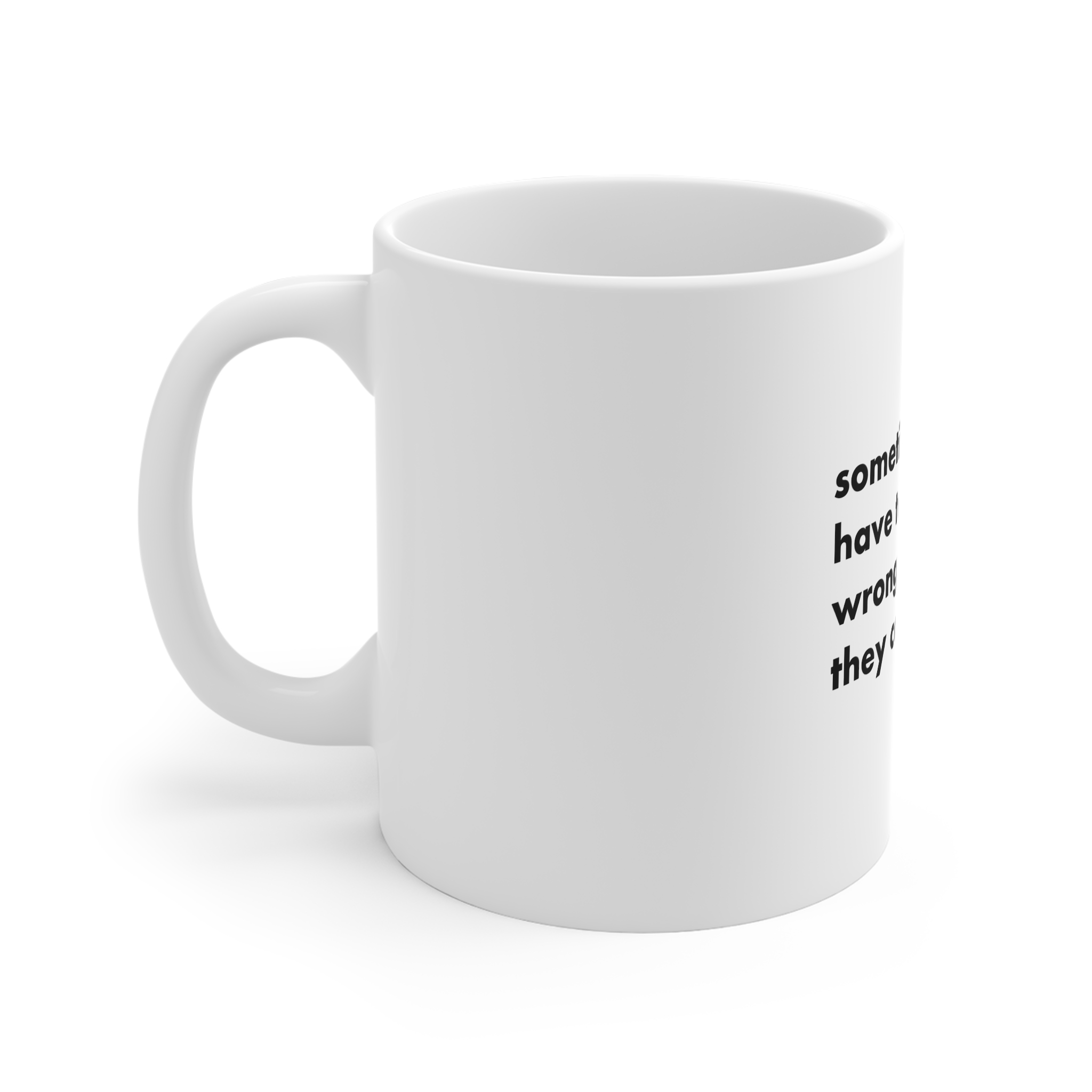 Sometimes Things Have Go Very Wrong Before They Can Be Right 11oz White Mug - Image 2