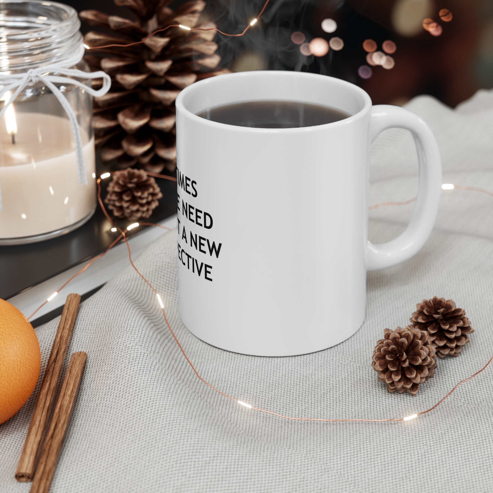 Sometimes All We Need Is Just New Perspective 11oz White Mug - Image 4