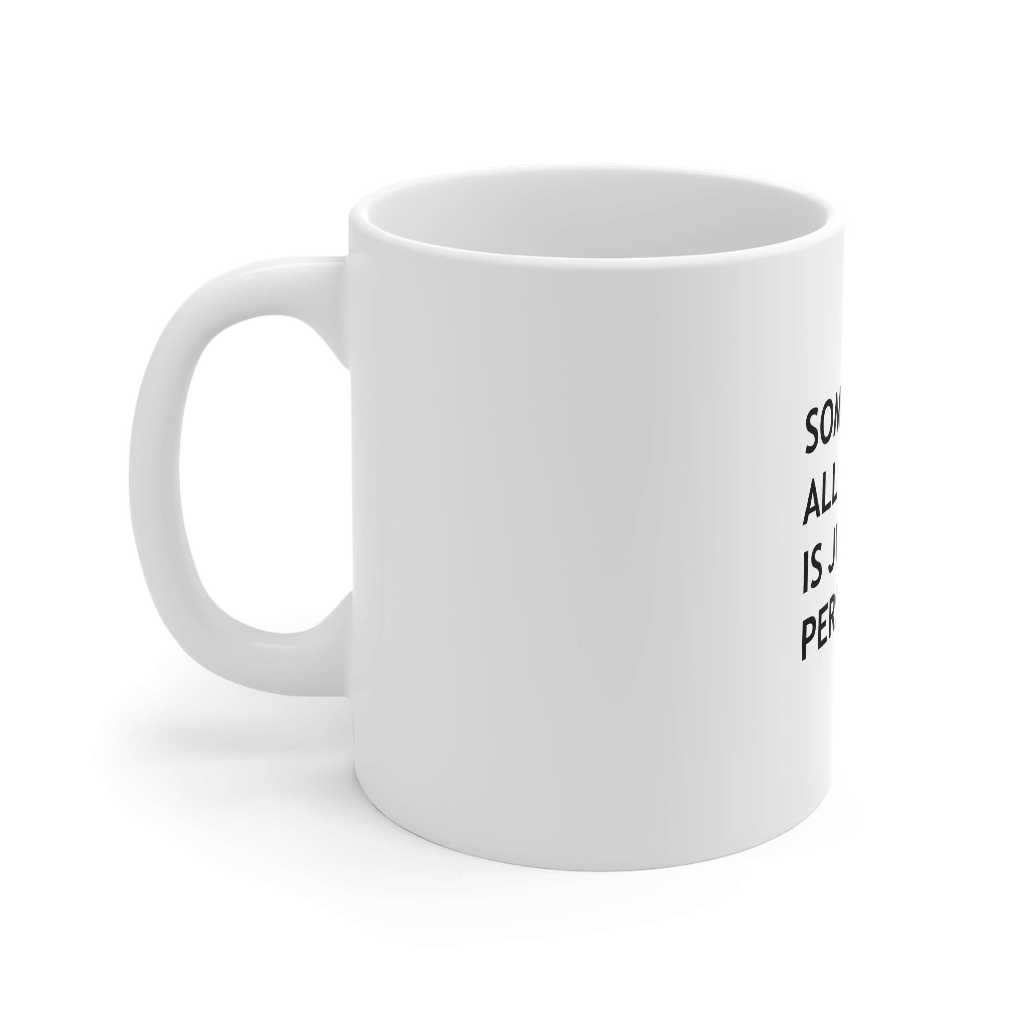 Sometimes All We Need Is Just New Perspective 11oz White Mug - Image 2