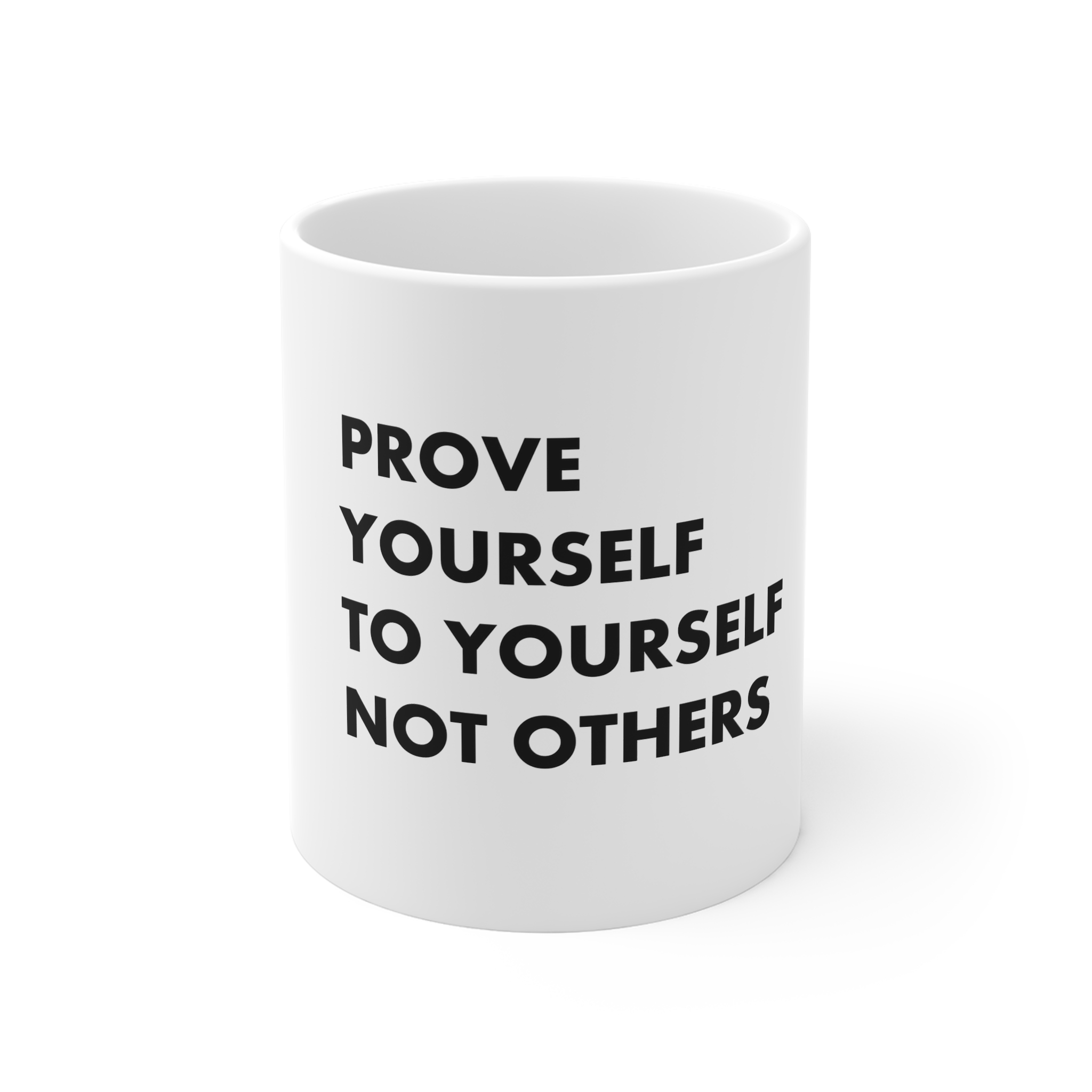 Prove Yourself Yourself Others 11oz White Mug